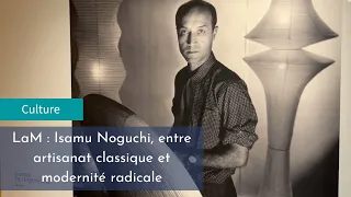 LaM : Isamu Noguchi, entre artisanat classique et modernité radicale