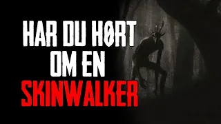 Har Du Hørt Om En Skinwalker - Dansk Creepypasta