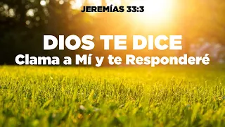 HOY DIOS TE DICE: Clama a Mí y Yo Te Responderé - Jeremías 33:3