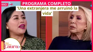 ‘Una extranjera me arruinó la vida’ | Que pase Laura | Programa 6 de marzo