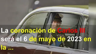 La coronación de Carlos III será el 6 de mayo de 2023 en la Abadía de Westminster