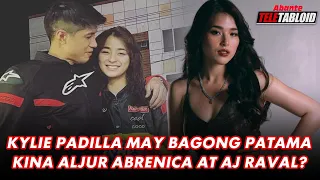 KYLIE PADILLA MAY BAGONG PATAMA KINA ALJUR ABRENICA AT AJ RAVAL?