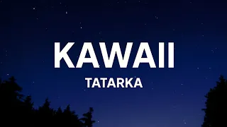 Tatarka - Kawaii (Tiktok Remix) [Lyrics]