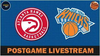 POSTGAME LIVESTREAM | Knicks vs Hawks - Recap & Reaction (Presented by WynnBet!)