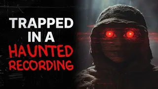 Trapped in a Haunted Recording | Creepypasta