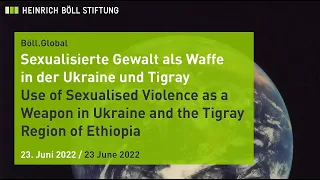 Böll.Global 12 | Use of Sexualised Violence as a Weapon in Ukraine and the Tigray Region of Ethiopia