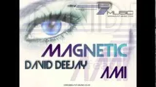 DAVID DeeJay Ft AMI   Magnetic (Radio Edit)