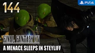 Final Fantasy XV 【PS4】 #144 │ A Menace Sleeps in Steyliff │ JP VA - EN SUB