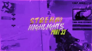 Stream Highlights - Part 33!