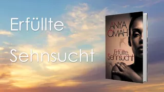 Buchtrailer "Erfüllte Sehnsucht" - Anya Omah