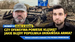 Czy ofensywa poniesie klęskę? Jakie błędy zrobili Ukraińcy? płk Piotr Lewandowski Mateusz Lachowski.