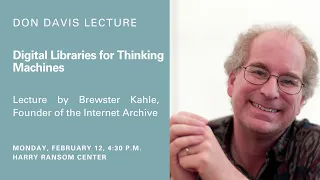 Don Davis Lecture: Brewster Kahle - Digital Libraries for Thinking Machines