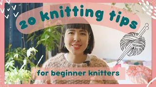 20 Tips for Beginner Knitters - what I wish I'd known before learning to knit!