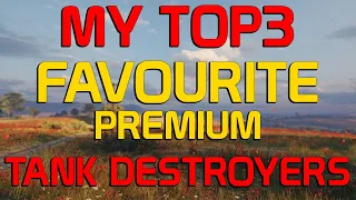 My TOP3 favourite Premium Tank Destroyers! | World of Tanks