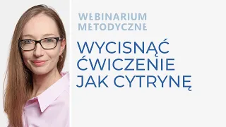 Wycisnąć ćwiczenie jak cytrynę, webinarium 23.05.2024