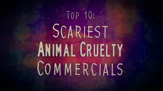 TOP 10: SCARIEST ANIMAL CRUELTY PSAs