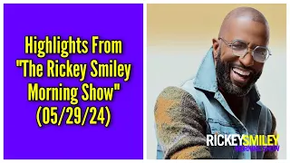 Highlights From “The Rickey Smiley Morning Show” (05/29/24)