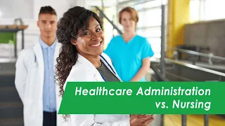 Healthcare Administration vs. Nursing