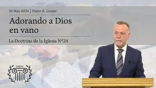 24 - Adorando a Dios en vano | Mar. 7:5-7 | Pastor B. Lozano | IBRPG