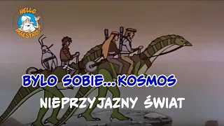 Byl-sobie-kosmos... 22 Nieprzyjazny światwiat