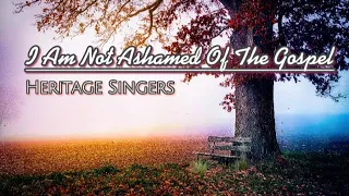 I Am Not Ashamed Of The Gospel by Heritage Singers || Religious Song with Lyrics