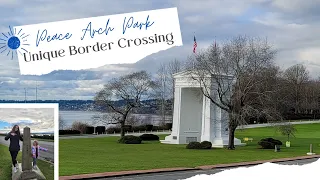 Peace Arch Historical State Park |  Unique Border Crossing