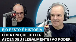 E o Resto é História: O dia em que Hitler ascendeu (legalmente) ao poder.