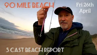 90 Mile Beach, 5 Cast Beach Report. Fri 26th April.