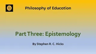 Education Theory: Philosophy of Education Part 3: Epistemology | Stephen R. C. Hicks