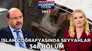 Pelin Çift ile Gündem Ötesi 348. Bölüm - İslam Coğrafyasında Seyyahlar