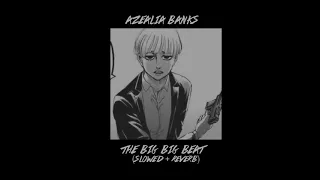 azealia banks - the big big beat (slowed + reverb)