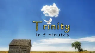 The Trinity, in 5 minutes or less