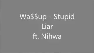 -HAN. LYRİCS- Wa$$up - Stupid Liar ft. Nihwa