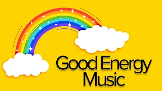 Good Energy Music - Good Vibes All Day Every Day