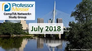 Professor Messer's Network+ Study Group - July 2018