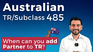 Australian TR/Subclass 485 | When can you add your Partner to your TR Visa?