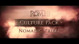 Nomadic Tribes Trailer / Total War: ROME II / Culture Pack