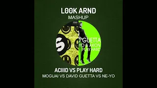 ACIIID VS Play Hard - Moguai VS David Guetta VS NE-YO (L00K ARND MASHUP)