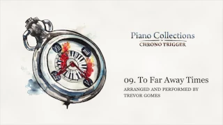 Piano Collections: Chrono Trigger [09. To Far Away Times] - Trevor Gomes