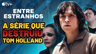 ENTRE ESTRANHOS: CRÍTICA DA SÉRIE COM TOM HOLLAND