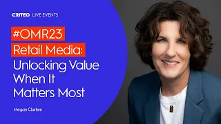 #OMR23 Retail Media: Unlocking Value When It Matters Most| Megan Clarken