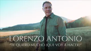 Lorenzo Antonio "Te Quiero Mucho (Que Voy A Hacer)"