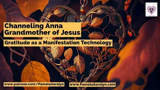 Channeling Anna Grandmother of Jesus- Gratitude as a Manifestation Technology