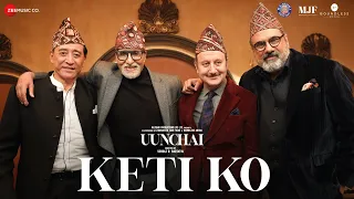 Keti Ko - Uunchai | Amitabh Bachchan, Anupam Kher, Boman Irani, Danny D | Nakash A, Amit T, Irshad K