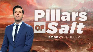 Pillars of Salt - Bobby Schuller