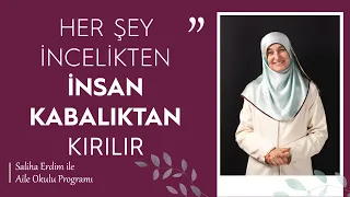 Her Şey İncelikten İnsan Kabalıktan Kırılır | Saliha Erdim ile Aile Okulu