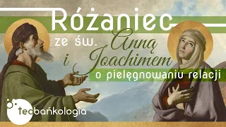 Różaniec Teobańkologia ze św. Anną i Joachimem o pielęgnowaniu relacji 3.04 Wielki Poniedziałek