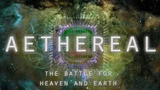 AETHEREAL - The Battle for Heaven and Earth (Cosmology Documentary)