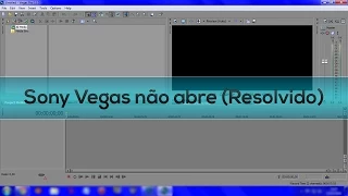 Sony Vegas não abre (Resolvido)