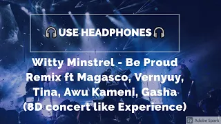 🎧• Witty Minstrel - Be Proud Remix ft Magasco , Vernyuy, Tina , Awu  Kameni , Gasha - (8D AUDIO) 🎧